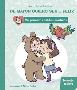 DE MAYOR QUIERO SER... FELIZ: EL LENGUAJE POSITIVO (MIS PRIMEROS HÁBITOS POSITIV | 9788448862404 | MORATÓ GARCÍA, ANNA | Llibreria La Gralla | Llibreria online de Granollers