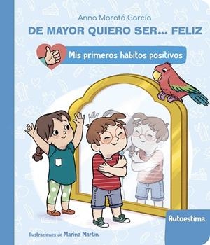 DE MAYOR QUIERO SER... FELIZ: LA AUTOESTIMA (MIS PRIMEROS HÁBITOS POSITIVOS) | 9788448862411 | MORATÓ GARCÍA, ANNA | Llibreria La Gralla | Llibreria online de Granollers