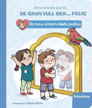 DE GRAN VULL SER... FELIÇ: AUTOESTIMA (ELS MEUS PRIMERS HÀBITS POSITIUS) | 9788448862428 | MORATÓ GARCÍA, ANNA | Llibreria La Gralla | Llibreria online de Granollers