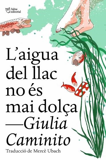 AIGUA DEL LLAC NO ÉS MAI DOLÇA, L' | 9788412572469 | CAMINITO, GIULIA | Llibreria La Gralla | Llibreria online de Granollers