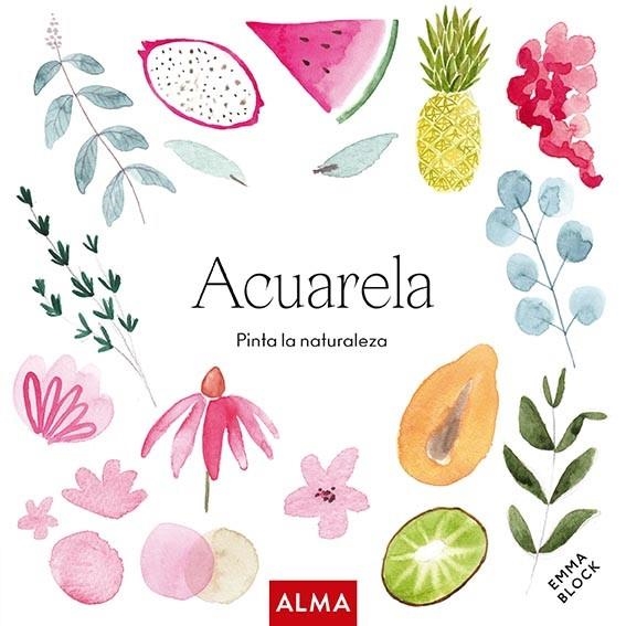 ACUARELA. PINTA LA NATURALEZA (COL. HOBBIES) | 9788418933165 | BLOCK, EMMA | Llibreria La Gralla | Llibreria online de Granollers