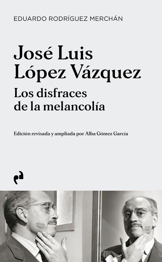 JOSE LUIS LOPEZ VAZQUEZ. LOS DISFRACES DE LA MELANCOLIA | 9788419050458 | GOMEZ GARCIA, ALBA/RODRIGUEZ MERCHAN, EDUARDO | Llibreria La Gralla | Llibreria online de Granollers