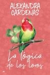 LÓGICA DE LOS LOROS, LA | 9788419147240 | CÁRDENAS, ALEXANDRA | Llibreria La Gralla | Librería online de Granollers