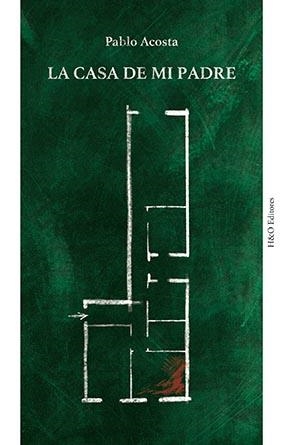 CASA DE MI PADRE, LA | 9788412511888 | ACOSTA, PABLO | Llibreria La Gralla | Llibreria online de Granollers
