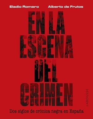EN LA ESCENA DEL CRIMEN. DOS SIGLOS DE CRÓNICA NEGRA EN ESPAÑA | 9788419250674 | ROMERO GARCÍA, ELADIO / FRUTOS DÁVALOS, ALBERTO DE | Llibreria La Gralla | Librería online de Granollers