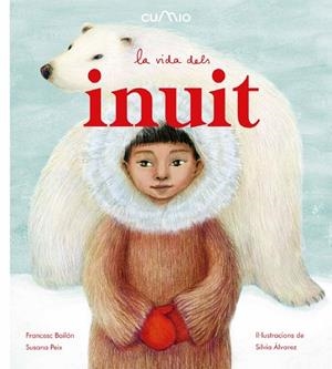 VIDA DELS INUIT, LA  | 9788482895932 | PEIX, SUSANA/ BAILÓN, FRANCESC | Llibreria La Gralla | Librería online de Granollers