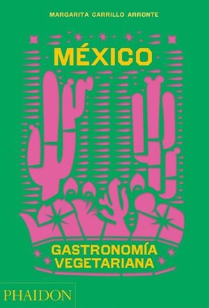 MÉXICO GASTRONOMNÍA VEGETARIANA | 9781838665777 | CARRILLO ARRONTE, MARGARITA | Llibreria La Gralla | Librería online de Granollers
