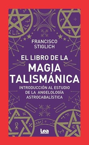 LIBRO DE LA MAGIA TALISMÁNICA, EL | 9788411313698 | FRANCISCO STIGLICH | Llibreria La Gralla | Librería online de Granollers