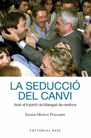 SEDUCCIÓ DEL CANVI, LA. AMB EL TRIPARTIT DE MARAGALL DE REREFONS | 9788419007391 | MUÑOZ I PUIGGRÒS, XAVIER | Llibreria La Gralla | Llibreria online de Granollers