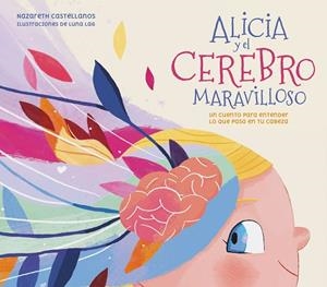 ALICIA Y EL CEREBRO MARAVILLOSO | 9788448859855 | CASTELLANOS, NAZARETH / LAG, LUNA | Llibreria La Gralla | Llibreria online de Granollers