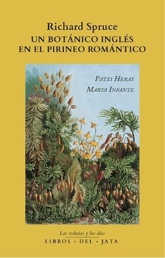 RICHARD SPRUCE, UN BOTÁNICO INGLÉS EN EL PIRINEO ROMÁNTICO | 9788416443185 | HERAS PÉREZ, PATXI ;  INFANTE SÁNCHEZ, MARTA | Llibreria La Gralla | Llibreria online de Granollers