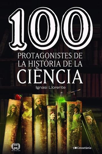 100 PROTAGONISTES DE LA HISTÒRIA DE LA CIÈNCIA | 9788413562278 | LLORENTE, IGNASI | Llibreria La Gralla | Librería online de Granollers