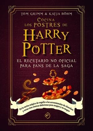COCINA LOS POSTRES DE HARRY POTTER | 9788419004789 | BÖHM, KATJA; GRIMM, TOM | Llibreria La Gralla | Librería online de Granollers