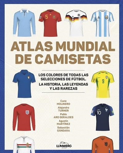 ATLAS MUNDIAL DE CAMISETAS | 9788418820977 | MOLINERO, CUNE / TURNER, ALEJANDRO / ARO GERALDES, PABLO / MARTÍNEZ, AGUSTÍN / GÁNDARA, SEBASTIÁN | Llibreria La Gralla | Llibreria online de Granollers