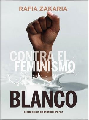 CONTRA EL FEMINISMO BLANCO | 9788419323071 | ZAKARIA, RAFIA | Llibreria La Gralla | Librería online de Granollers