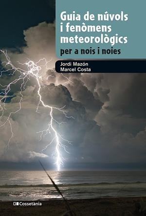 GUIA DE NÚVOLS I FENÒMENS METEOROLÒGICS PER A NOIS I NOIES | 9788413562285 | MAZON, JORDI / COSTA, MARCEL | Llibreria La Gralla | Librería online de Granollers