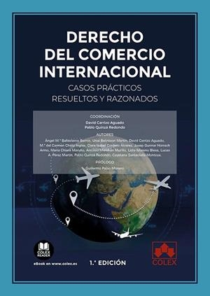 DERECHO DEL COMERCIO INTERNACIONAL. CASOS PRÁCTICOS RESUELTOS Y RAZONADOS | 9788413595849 | BALLESTEROS BARROS, ÁNGEL M.ª / BELINTXON MARTÍN, UNAI / CARRIZO AGUADO, DAVID / CHÉLIZ INGLÉS, M.ª  | Llibreria La Gralla | Librería online de Granollers