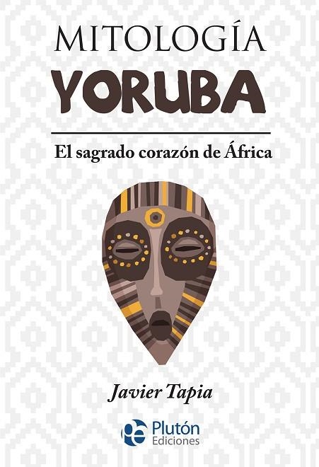 MITOLOGÍA YORUBA | 9788417928520 | TAPIA, JAVIER | Llibreria La Gralla | Librería online de Granollers