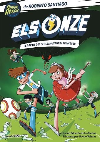 ONZE 4, ELS. EL PARTIT DEL SEGLE: MUTANTS I PRINCESES | 9788413893464 | SANTIAGO, ROBERTO | Llibreria La Gralla | Llibreria online de Granollers