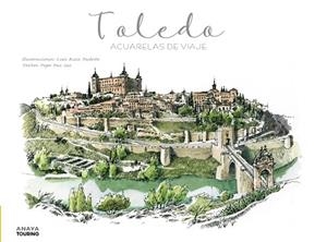 TOLEDO. ACUARELAS DE VIAJE | 9788491584261 | RUIZ PADRÓN, LUIS ; PAZ SAZ, PEPO | Llibreria La Gralla | Llibreria online de Granollers
