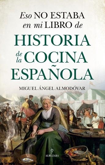 ESO NO ESTABA EN MI LIBRO DE HISTORIA DE LA COCINA ESPAÑOLA | 9788418648175 | ALMODÓVAR, MIGUEL ÁNGEL | Llibreria La Gralla | Llibreria online de Granollers