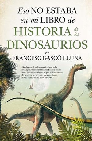 ESO NO ESTABA EN MI LIBRO DE HIST. DINOSAURIOS | 9788417547752 | GASCÓ LLUNA, FRANCESC | Llibreria La Gralla | Llibreria online de Granollers