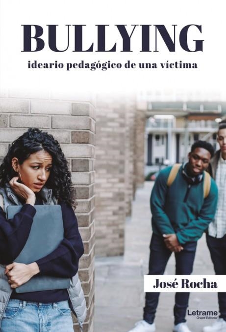 BULLYING. IDEARIO PEDAGÓGICO DE UNA VÍCTIMA | 9788411441773 | ROCHA, JOSE | Llibreria La Gralla | Librería online de Granollers