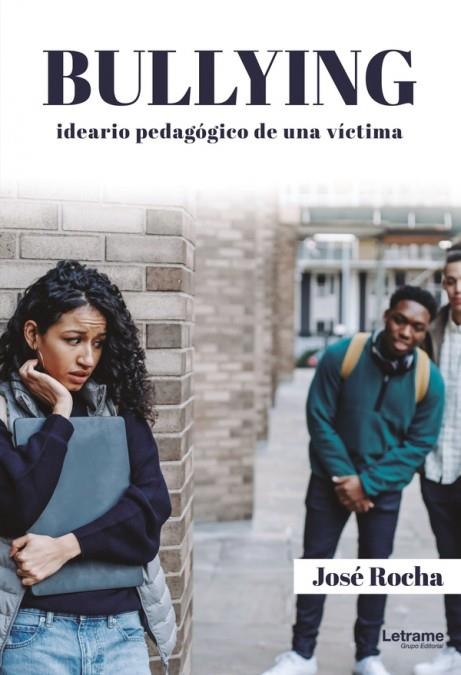 BULLYING. IDEARIO PEDAGÓGICO DE UNA VÍCTIMA | 9788411441773 | ROCHA, JOSE | Llibreria La Gralla | Llibreria online de Granollers