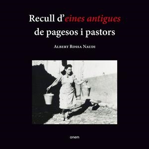 RECULL D'EINES ANTIGUES DE PAGESOS I PASTORS | 9788418865152 | ROSSA NAUDI, ALBERT | Llibreria La Gralla | Librería online de Granollers