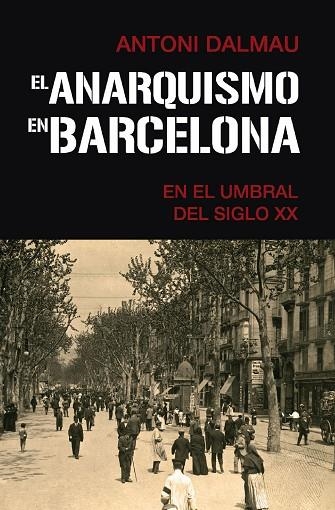 ANARQUISMO EN BARCELONA EN EL UMBRAL DEL SIGLO XX, EL | 9788418715372 | DALMAU I RIBALTA, ANTONI | Llibreria La Gralla | Llibreria online de Granollers