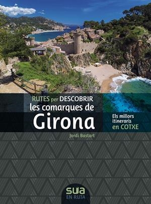 COMARQUES DE GIRONA, RUTES PER DESCOBRIR LES | 9788482168326 | BASTART, JORDI | Llibreria La Gralla | Llibreria online de Granollers