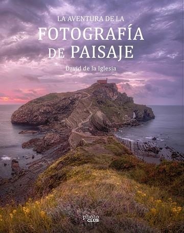 AVENTURA DE LA FOTOGRAFÍA DE PAISAJE, LA  | 9788441545861 | DE LA IGLESIA, DAVID | Llibreria La Gralla | Llibreria online de Granollers