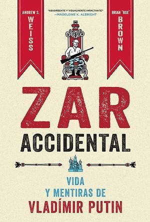 ZAR ACCIDENTAL LA VIDA Y LAS MENTIRAS DE VLADIMIR PUTIN | 9788467959857 | WEISS, ANDREUS ; BROWN, CRIAN | Llibreria La Gralla | Librería online de Granollers