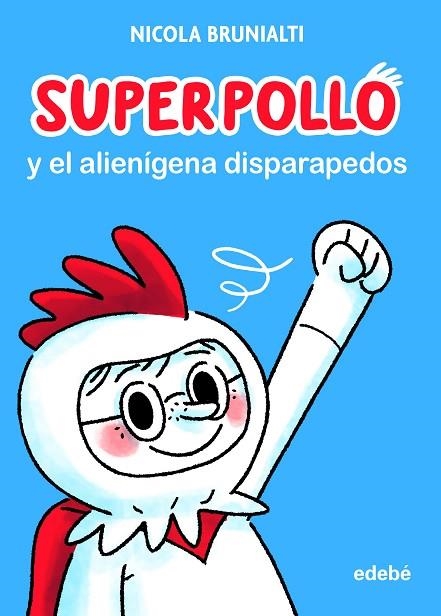 SUPERPOLLO Y EL ALIENÍGENA DISPARAPEDOS | 9788468356730 | BRUNIALTI, NICOLA | Llibreria La Gralla | Llibreria online de Granollers