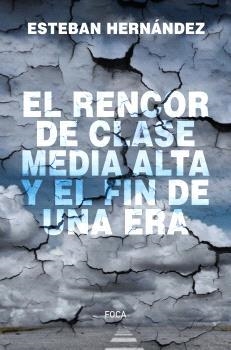 EL RENCOR DE CLASE MEDIA ALTA Y EL FIN DE UNA ERA | 9788416842810 | HERNÁNDEZ JIMÉNEZ, ESTEBAN | Llibreria La Gralla | Llibreria online de Granollers