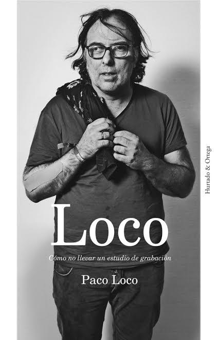 LOCO. CÓMO NO LLEVAR UN ESTUDIO DE GRABACIÓN | 9788494591662 | MARTÍNEZ PÉREZ (PACO LOCO), FRANCISCO | Llibreria La Gralla | Llibreria online de Granollers