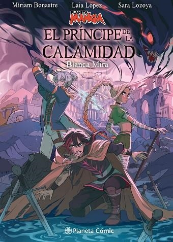 PLANETA MANGA: EL PRÍNCIPE DE LA CALAMIDAD | 9788411129862 | LÓPEZ, LAIA / LOZOYA, SARA / BONASTRE TUR, MIRIAM / MIRA, BLANCA | Llibreria La Gralla | Librería online de Granollers