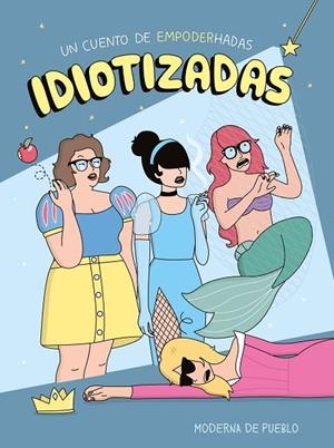 IDIOTIZADAS | 9788408265481 | MODERNA DE PUEBLO | Llibreria La Gralla | Librería online de Granollers
