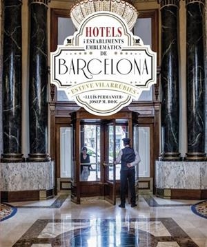 HOTELS I ESTABLIMENTS EMBLEMATICS DE BARCELONA | 9788419239549 | VILARRUBIES, ESTEVE/ PERMANYER, LLUIS/ ROIG, JOSEP Mº | Llibreria La Gralla | Librería online de Granollers