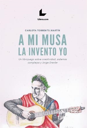 A MI MUSA LA INVENTO YO | 9788418769696 | TORRENTS MARTÍN, CARLOTA | Llibreria La Gralla | Llibreria online de Granollers