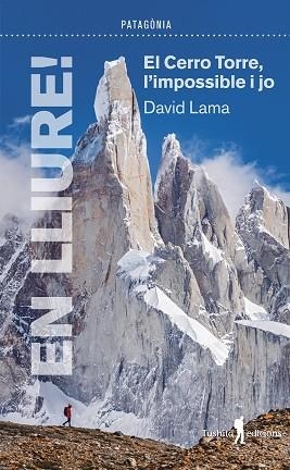 EN LLIURE! EL CERRO TORRE, L'IMPOSSIBLE I JO | 9788412603026 | LAMA, DAVID | Llibreria La Gralla | Llibreria online de Granollers