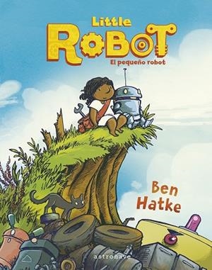 LITTLE ROBOT. EL PEQUEÑO ROBOT | 9788467960013 | BEN HATKE ;  BEN HATAKE | Llibreria La Gralla | Librería online de Granollers