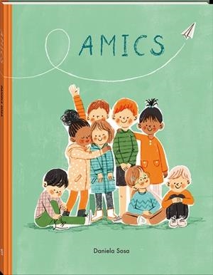AMICS | 9788418762444 | SOSA, DANIELA | Llibreria La Gralla | Librería online de Granollers