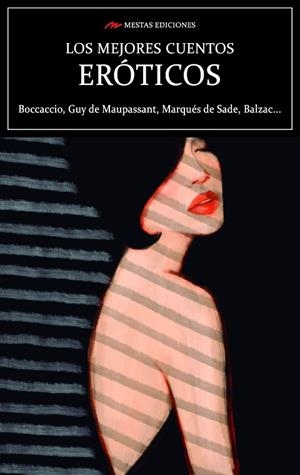MEJORES CUENTOS ERÓTICOS, LOS | 9788418765117 | BOCCACCIO, GIOVANNI / MENDÈS, CATULLE / DE MAUPASSANT, GUY / MOCHO, FRAY / DE SADE, MARQUÉS / TRIGO, | Llibreria La Gralla | Llibreria online de Granollers
