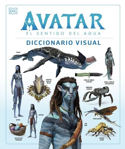 AVATAR: EL SENTIDO DEL AGUA. DICCIONARIO VISUAL | 9780241594971 | IZZIO, JOSHUA / PROCTER, BEN / BERGER, ZACHARY / COLE, DYLAN / PEREZ, REYMUNDO / WEAVER, SIGOURNEY | Llibreria La Gralla | Llibreria online de Granollers