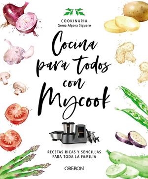 COCINA PARA TODOS CON MYCOOK | 9788441546790 | ALGORA (COOKINARIA) SIGUERO, GEMA | Llibreria La Gralla | Librería online de Granollers