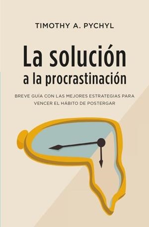 SOLUCIÓN A LA PROCRASTINACIÓN, LA (BOLSILLO) | 9788416622979 | PYCHYL, TIMOTHY A. | Llibreria La Gralla | Llibreria online de Granollers