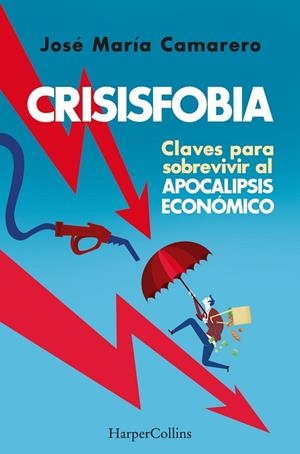 CRISISFOBIA. CLAVES PARA SOBREVIVIR AL APOCALIPSIS ECONÓMICO | 9788491398769 | MARÍA CAMARERO, JOSÉ | Llibreria La Gralla | Librería online de Granollers