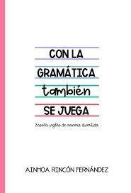 CON LA GRAMÁTICA TAMBIÉN SE JUEGA | 9788412600179 | RINCÓN FERNÁNDEZ, AINHOA | Llibreria La Gralla | Librería online de Granollers