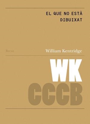 EL QUE NO ESTÀ DIBUIXAT / THAT WHICH IS NOT DRAWN | 9788409459247 | KENTRIDGE, WILLIAM | Llibreria La Gralla | Llibreria online de Granollers
